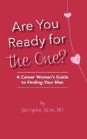 Are you ready for the one? A career woman's guide to finding your man 1483904075 Book Cover