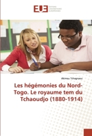 Les Ha(c)Ga(c)Monies Du Nord-Togo. Le Royaume Tem Du Tchaoudjo (1880-1914) 3841674216 Book Cover