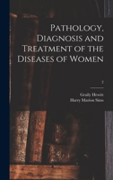 Pathology, Diagnosis and Treatment of the Diseases of Women; 2 1014247756 Book Cover