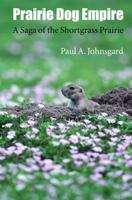 Prairie Dog Empire: A Saga of the Shortgrass Prairie 0803254873 Book Cover