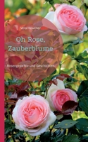 Oh Rose, Zauberblume: Rosengedichte und Geschichten 3738612939 Book Cover