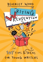 Writing Revolution: 101 Tips and Ideas for Young Writers 1838473009 Book Cover