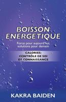 BOISSON ENERGETIQUE: CALORIES : CONTRÔLE DE SOI ET CONNAISSANCE (French Edition) 1945123184 Book Cover