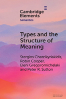 Types and the Structure of Meaning: Issues in Compositional and Lexical Semantics (Elements in Semantics) 1009285297 Book Cover