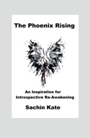 The Phoenix Rising: An Inspiration for Introspective Re-Awakening B0BRPY9DY4 Book Cover