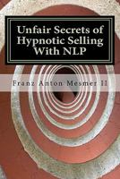 Unfair Secrets of Hypnotic Selling with NLP: A Sales Manual 1463519079 Book Cover