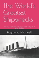 The World's Greatest Shipwrecks: History's Most Fateful Voyages and the Ships That Never Returned B0DY62GVXB Book Cover