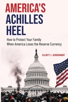 America's Achilles Heel: How to Protect Your Family When America Loses the Reserve Currency B0FQ1C4NYM Book Cover