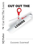 Cut Out The Losers: Lessons Learned 0692873554 Book Cover