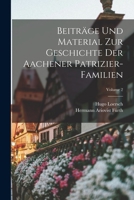 Beiträge Und Material Zur Geschichte Der Aachener Patrizier-Familien; Volume 2 1018430431 Book Cover