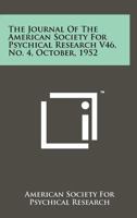 The Journal of the American Society for Psychical Research V46, No. 4, October, 1952 1258203561 Book Cover