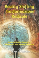 Reality Shifting Trasformazione Radicale: Esplora Realtà Segrete e Sblocca il Tuo Potere Interiore B0C7S44L54 Book Cover