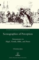 Scenographies of Perception: Sensuousness in Hegel, Novalis, Rilke, and Proust (Studies In Comparative Literature) 1781885095 Book Cover