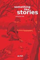 Something Like Stories - Volume One 1515109941 Book Cover