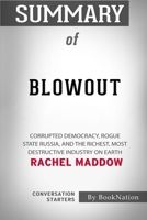 Summary of Blowout: Corrupted Democracy, Rogue State Russia, and the Richest, Most Destructive Industry on Earth: Conversation Starters B08GVCN3NQ Book Cover