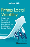Fitting Local Volatility: Analytic and Numerical Approaches in Black-Scholes and Local Variance Gamma Models 9811212767 Book Cover