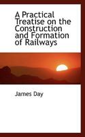 A Practical Treatise on the Construction and Formation of Railways 1145041272 Book Cover