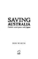Saving Australia: Curtin's Secret Peace with Japan 0734409044 Book Cover