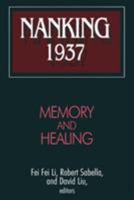 Nanking 1937: Memory and Healing (Studies of the East Asian Institute.) 0765608170 Book Cover