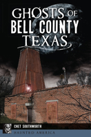 Ghosts of Bell County, Texas 1467139777 Book Cover