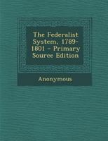 The Federalist System, 1789-1801 1171912080 Book Cover