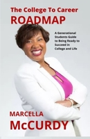 The College to Career Roadmap: A generational student's guide to being ready to succeed in college and life. B08LPRG79V Book Cover