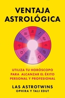 Ventaja astrológica, Spanish-language edition of The Astrology Advantage: Utiliza tu horóscopo para alcanzar el éxito personal y professional (Spanish Edition) 1668201380 Book Cover