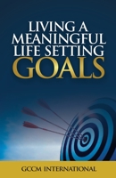 LIVING A MEANINGFUL LIFE SETTING GOALS B0C91MS9F8 Book Cover