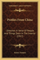 Profiles from China, Sketches in Verse of People & Things Seen in the Interior 1514391147 Book Cover