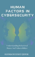Human Factors In Cybersecurity: Understanding Behavioral Biases and Vulnerabilities 7963396885 Book Cover