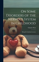 On Some Disorders of the Nervous System In Childhood: Being the Lumleian Lectures 1022074652 Book Cover
