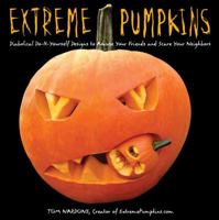 Extreme Pumpkins: Diabolical Do-It-Yourself Designs to Amuse Your Friends and Scare Your Neighbors 1557885222 Book Cover