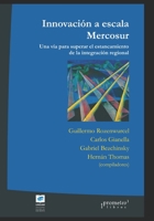 Innovación a escala Mercosur: Una vía para superar el estancamiento de la integración regional B09FS12PSC Book Cover
