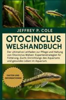 OTOCINCLUS WELSHANDBUCH: Der ultimative Leitfaden zur Pflege und Haltung von Otocinclus-Welsen: Expertenstrategien für Fütterung, Zucht, Einrichtung des Aquariums und gesundes Leben im Aquarium. B0G4RDJG6F Book Cover