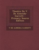 Theatro Do V. de Almeida-Garrett - Primary Source Edition 102075124X Book Cover