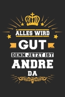 Alles wird gut denn jetzt ist Andre da: Notizbuch gepunktet DIN A5 - 120 Seiten f�r Notizen, Zeichnungen, Formeln Organizer Schreibheft Planer Tagebuch 1695513118 Book Cover