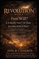 REVOLUTION – BOOK 4 “Free Will?”: Is It Really Free… Or Does It Come With a Price? (REVOLUTION: The Fight to Make Common Sense Common) B0GQ5B4H6C Book Cover