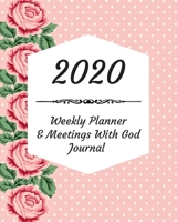 2020 Weekly Planner & Meetings With God Journal: Calendar & Monthly Planner Included: Great New Year Gift For Christians, Catholics, Religious Devout Persons, Church Mates 1706563639 Book Cover