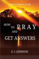 How to Pray and Get Answers: Guide for Better Living 1546408754 Book Cover