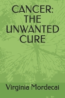 CANCER: THE UNWANTED CURE 1089657579 Book Cover