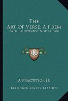 The Art Of Verse, A Poem: With Illustrative Notes 1104478250 Book Cover