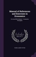 Manual of References and Exercises in Economics for Use with Volume 1. Economic Principles 1146526695 Book Cover