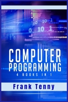 Computer Programming: 4 Books in 1: SQL Programming, Python for Beginners, Python for Data Science, Cyber Security. Crash Course 2.0 for Kids and Adults (2021 Edition) 3986530509 Book Cover