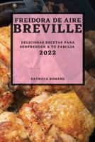 Freidora de Aire Breville 2022: Deliciosas Recetas Para Sorprender a Tu Familia 1804502448 Book Cover