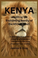 Kenya: Unveiling the Enchanting Beauty of the African Pearl: A comprehensive guide to creating unforgettable memories in the most diverse African country B0CP8GHJ56 Book Cover