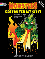 Monsters Destroyed My City! Stained Glass Coloring Book 0486479102 Book Cover