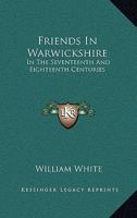Friends in Warwickshire: in the 17th and 18th Centuries 1014925142 Book Cover