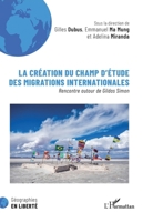 La création du champ d'étude des migrations internationales: Rencontre autour de Gildas Simon (Géographies En Liberté) (French Edition) 2336418495 Book Cover