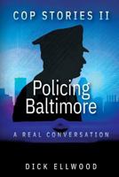 Cop Stories II - Policing Baltimore: A Real Conversation 1987410637 Book Cover