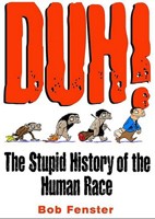 Duh! The Stupid History Of The Human Race 0760750521 Book Cover